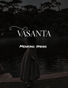 a woman standing on top of a pier next to the ocean with text vasanta meaning