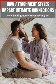 a man and woman sitting on top of a bed next to each other with the text how attachment styles impact intimate connections