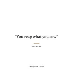 the quote you reap what you sow is written in black on a white background