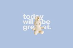 a white teddy bear sitting on top of a blue background with the words today will be great