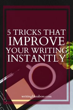 a cup of coffee and a cell phone with the words 5 tricks that improve your writing instantly