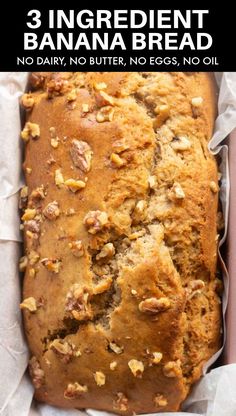 a loaf of banana bread with walnuts on top and the words 3 ingredient banana bread no dairy, no butter, no eggs, no oil