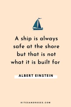 a ship is always safe at the shore but that is not what it is built for