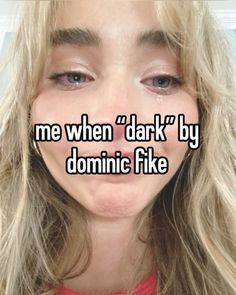 a woman's face with the words me when dark by domnic flke