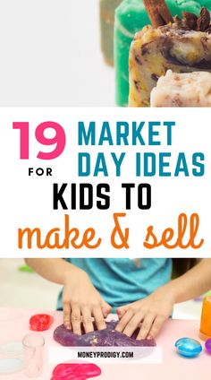 a child making crafts with the words 19 market day ideas for kids to make and sell