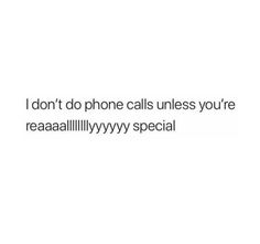 a white background with the words, i don't do phone calls unless you're