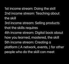 a black background with white text that says, first income stream doing the skill 2 and become steam teaching about the skill