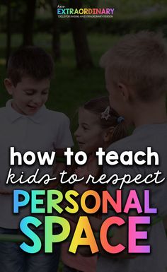 three children talking to each other with the text how to teach kids to respect personal space