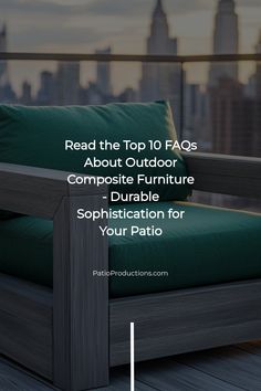 a green couch with the words read the top 10 faqs about outdoor composite furniture