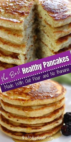 pancakes stacked on top of each other with the words healthy pancakes made with oat flour and no banana