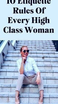 Charm School Etiquette, How To Look Rich And Classy Women, High Class Women Style, French Lady Style Classy, Classy Lady Habits, How To Look Chic, How To Dress Classy And Elegant