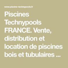 the words piscines, techypools, france vente, distribution et location de piscines bois et tubulares