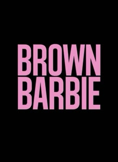 the words brown barbie are in pink on a black background, and there is no image to