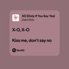 an xo - o message with the words kiss me, don't say no