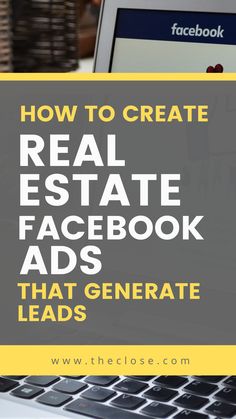 a laptop with the words how to create real estate facebook ads that generating leads on it