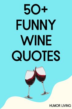 two glasses of wine with the words 50 funny wine quotes on it, and an image of