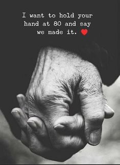 two hands holding each other with the words i want to hold your hand at 80 and say