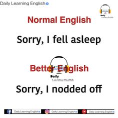 a poster with the words normal english sorry, i fell asleep and better english sorry, i