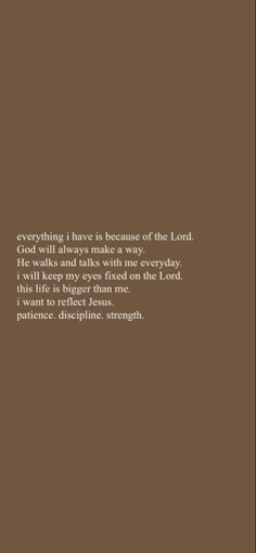 a brown background with the words, everything i have is because of the lord