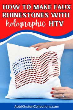 someone holding a pillow with the words how to make faux rinestones with holographic htv