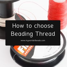 thread and spools with the words how to choose beading thread on it