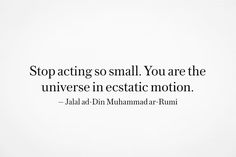 a white wall with a quote on it that says stop acting so small you are the universe in estatic motion