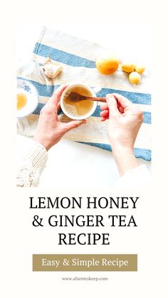 lemon honey and ginger tea recipe with hands holding a cup in front of the bowl