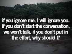 an image with the words if you ignore me i will ignore you if you don't start the conversation, we won't talk if you don't