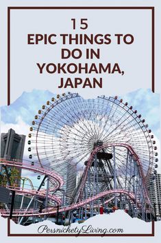 an amusement park with the words 15 epic things to do in yokohama, japan