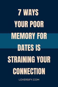 the words 7 ways your poor memory for dates is straining your connection