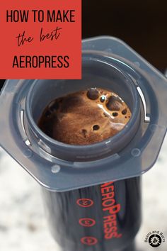 a blender with coffee in it and the words how to make the best aeropress