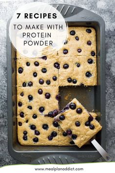 a pan with blueberry bars and the words 7 recipes to make with protein powder