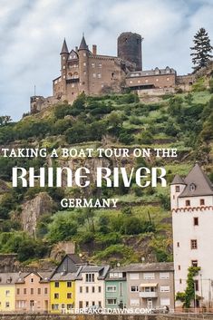 a castle on top of a hill with the words taking a boat tour on the river germany