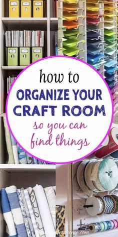 an organized craft room with lots of crafting supplies and text overlay that reads how to organize your craft room so you can find things