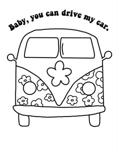 a van with flowers on the side and words that say baby you can drive my car