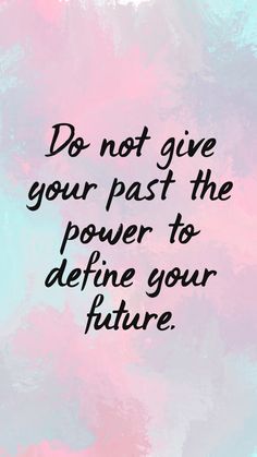 a pink and blue background with the words do not give your past the power to define your future