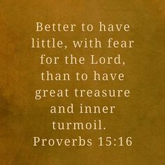 a brown background with white lettering on it that says, better to have little, with fear for the lord, than to have great treasure and inner tum