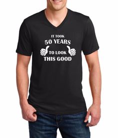 Men's V-Neck It Took 50 Years To Look This Good! Shirt 50Th Birthday Bday Gift Fat Pants, Funny Men, Veteran T Shirts, Rosa Parks, I Love My Girlfriend, Thanksgiving Shirts, Mens T Shirts, Valentines Day Shirts, Animal Shirts