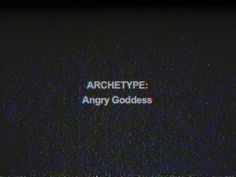 an old tv screen with the words archetye angry goddess on it