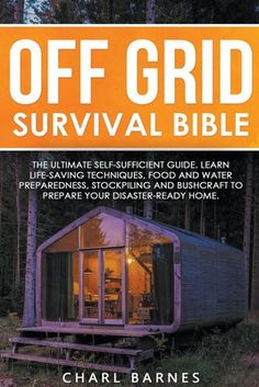 the off grid survival bible with an image of a small cabin in the woods at night