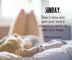 a woman laying on top of a bed next to a window with the caption sunday take it slow and give your soul a chance to catch up with your body