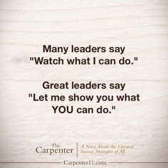 a quote that reads, many leaders say watch what i can do great leaders say let me show you what you can do