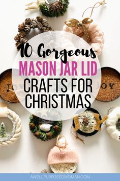 the words 10 gorgeous mason jar lid crafts for christmas are surrounded by wreaths and ornaments