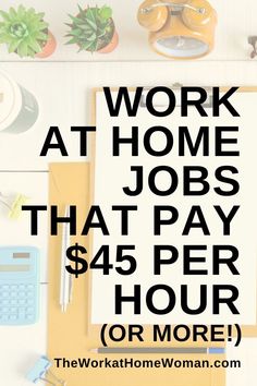 the work at home jobs that pay $ 45 per hour or more is on display