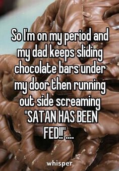 a pile of chocolate covered donuts sitting on top of each other with the caption, so i'm on my period and my dad keeps siding chocolate bars under my chocolate bars under my door then running out