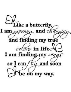 a black and white photo with the words like a butterfly, i am growing and changing and finding my true colors in life