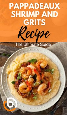 shrimp and grits recipe with text overlay that reads, the ultimate guide to pappadeaux shrimp and grits