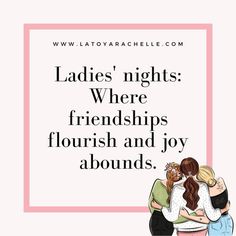 two women hugging each other with the caption ladies'nights where friends flourish and joy around