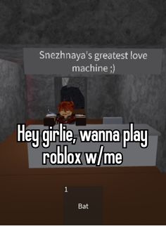 the text reads hey girl, wanna play robox w / me on top of a desk