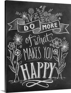 a chalkboard sign that says do more of what makes you happy